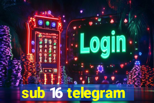 sub 16 telegram