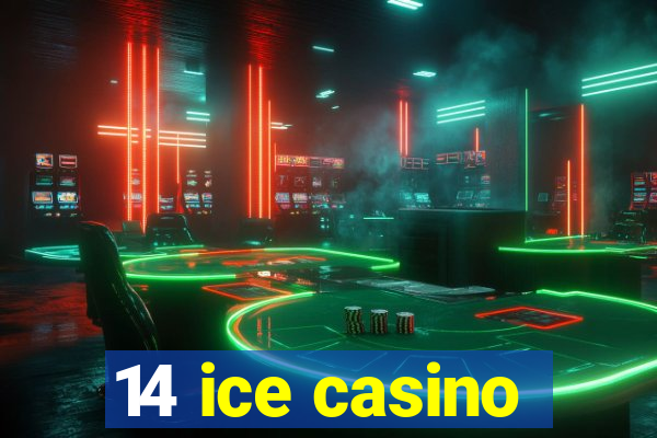 14 ice casino