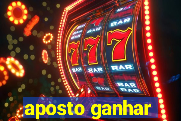 aposto ganhar