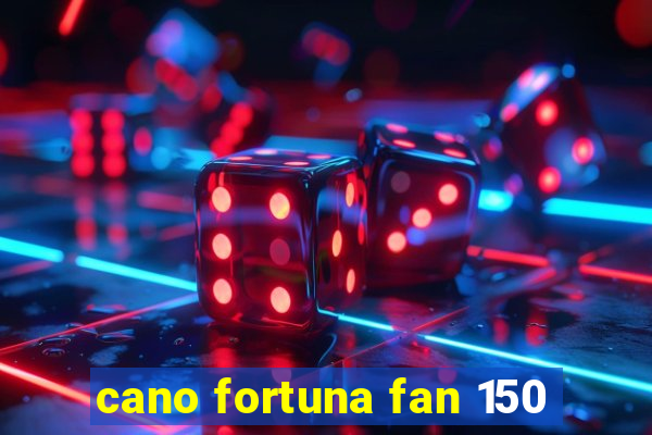 cano fortuna fan 150