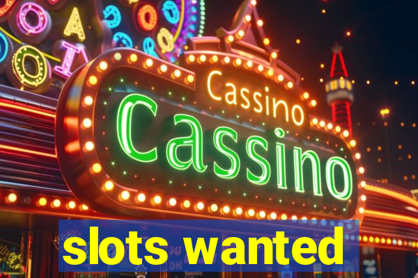 slots wanted