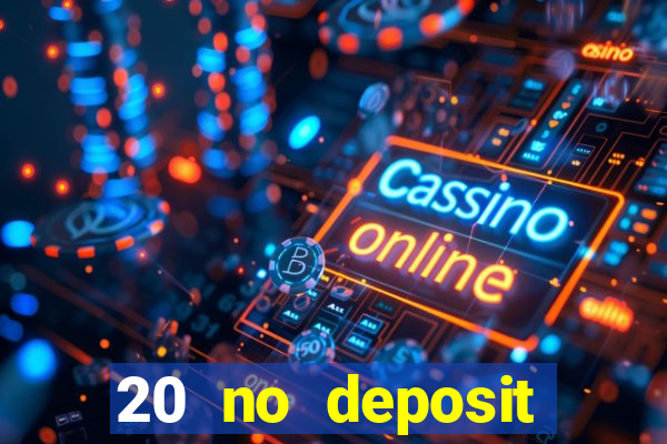 20 no deposit casino bonus