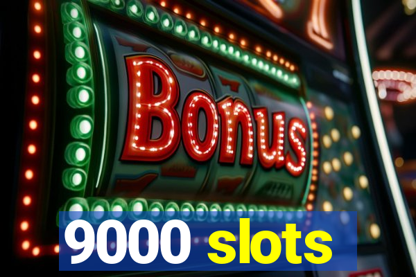 9000 slots