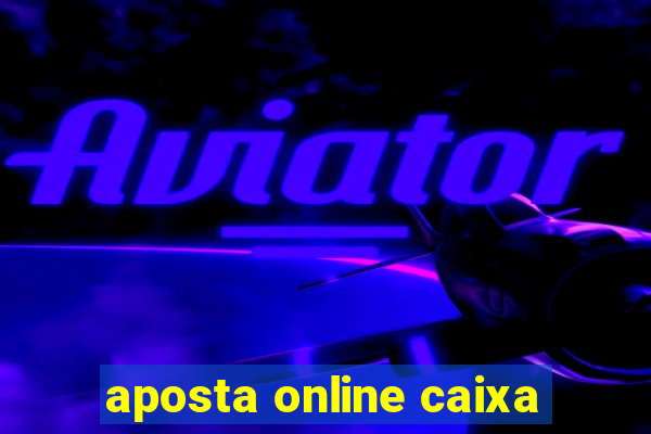 aposta online caixa