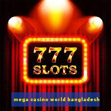 mega casino world bangladesh