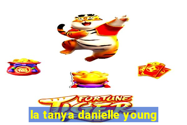 la tanya danielle young