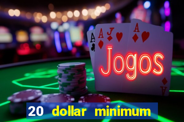 20 dollar minimum deposit casino for us