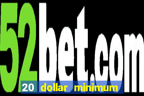 20 dollar minimum deposit casino for us