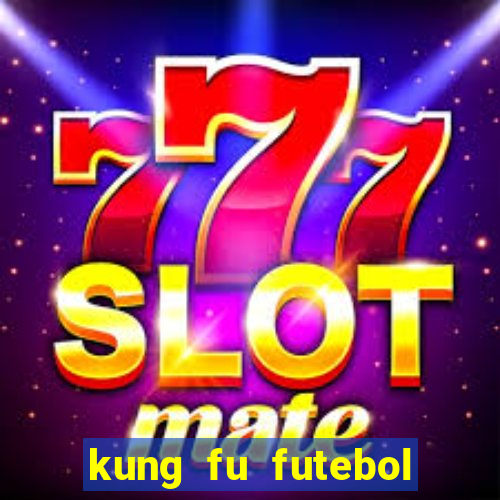 kung fu futebol clube dublado online