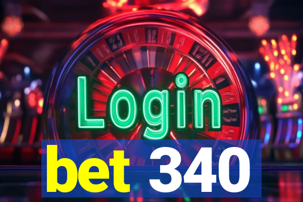 bet 340