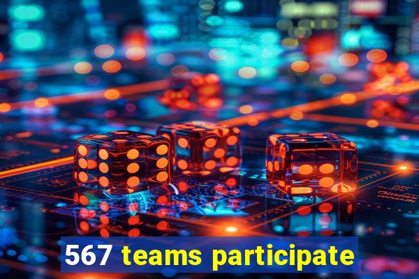 567 teams participate