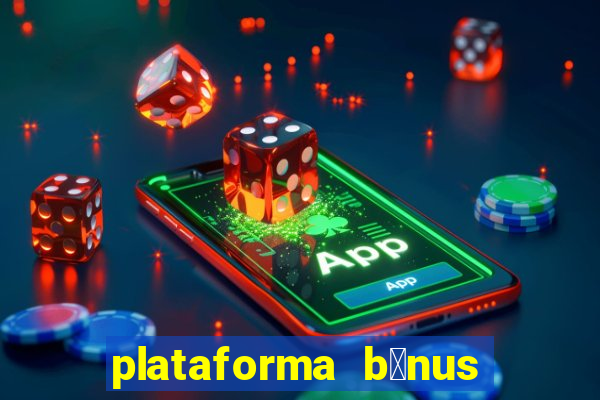 plataforma b么nus no cadastro