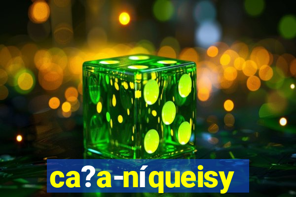 ca?a-níqueisy