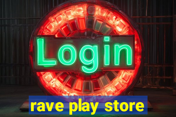 rave play store