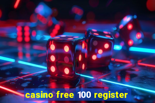 casino free 100 register