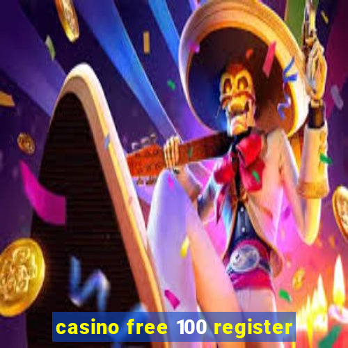 casino free 100 register