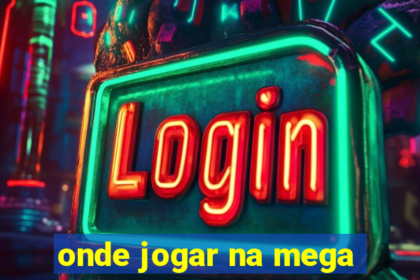 onde jogar na mega