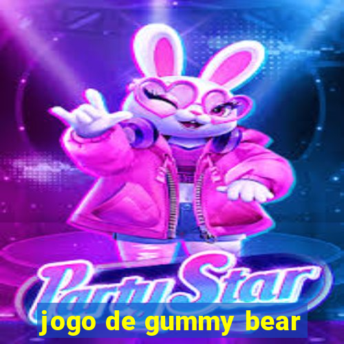 jogo de gummy bear