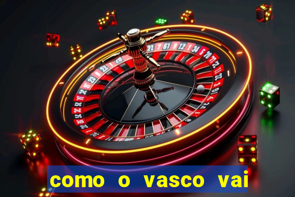 como o vasco vai jogar hoje