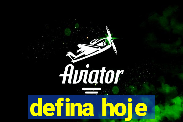 defina hoje