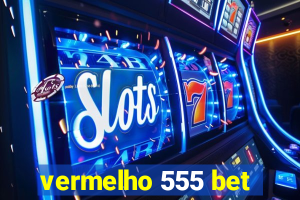 vermelho 555 bet