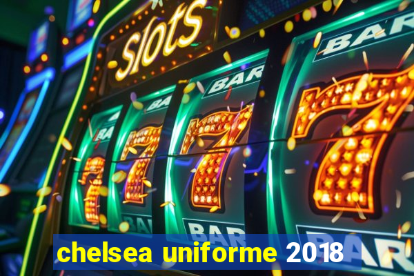 chelsea uniforme 2018