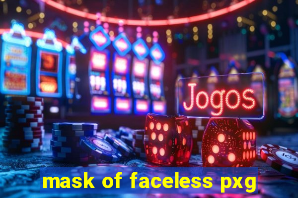 mask of faceless pxg