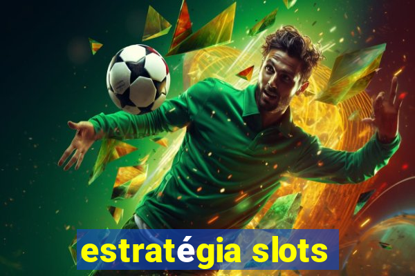 estratégia slots