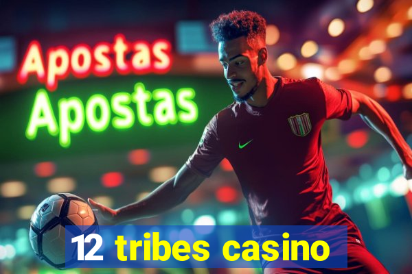 12 tribes casino