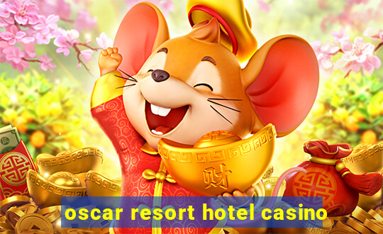 oscar resort hotel casino