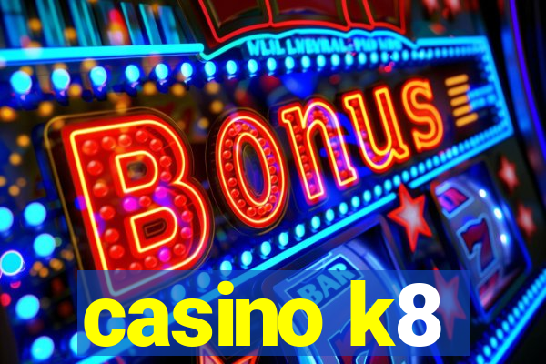 casino k8