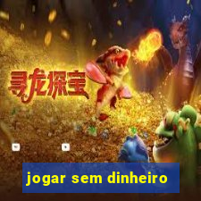 jogar sem dinheiro