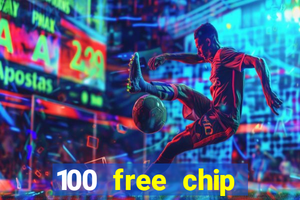 100 free chip online casino