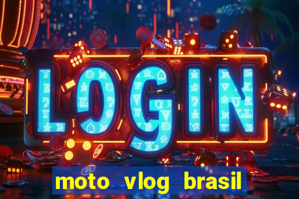 moto vlog brasil dinheiro infinito