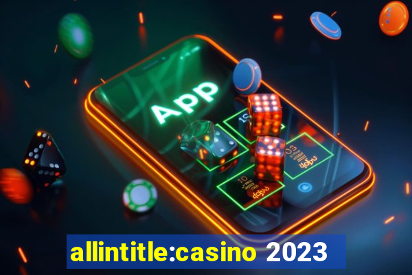 allintitle:casino 2023