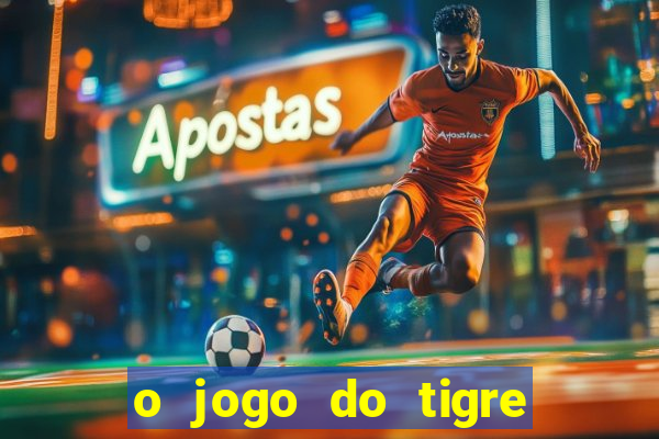 o jogo do tigre paga mesmo