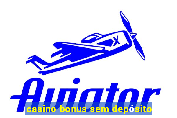 casino bonus sem depósito