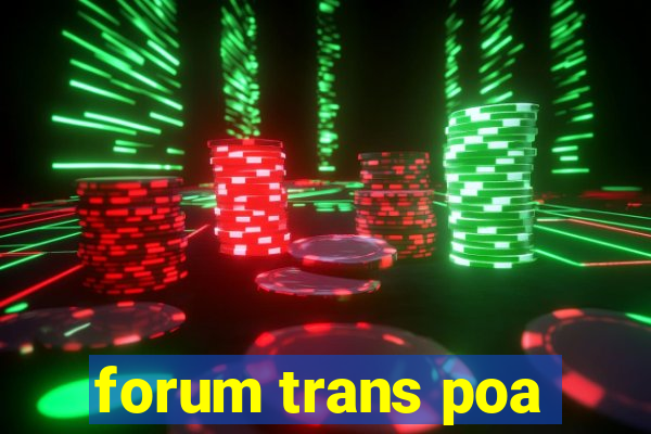 forum trans poa