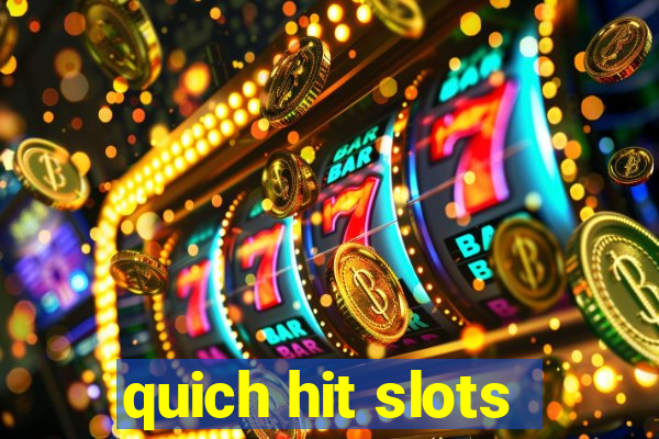 quich hit slots