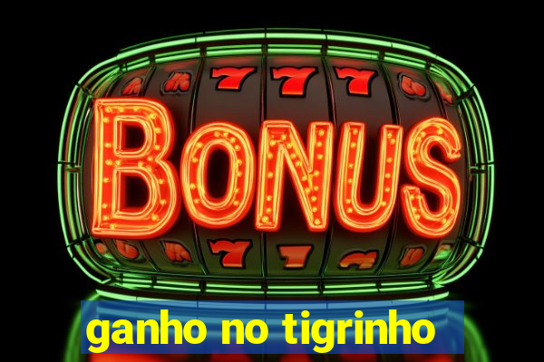 ganho no tigrinho