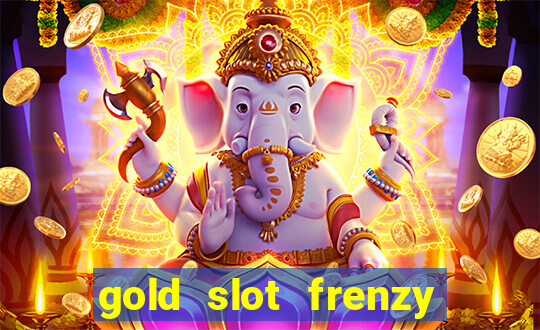 gold slot frenzy paga mesmo