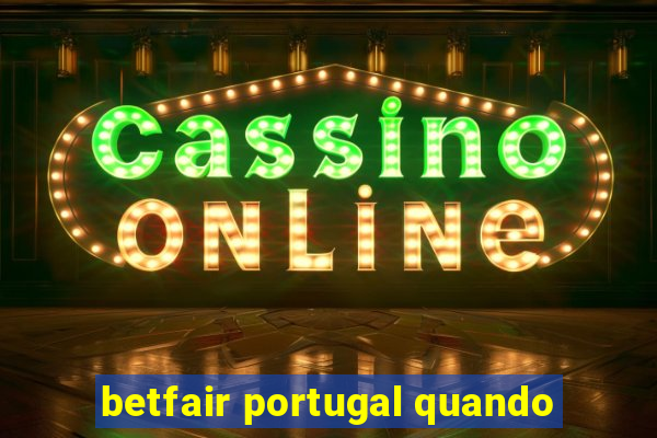 betfair portugal quando