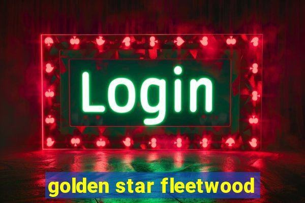 golden star fleetwood