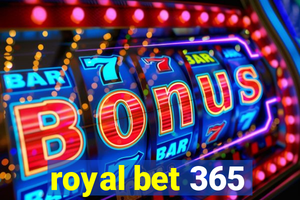 royal bet 365