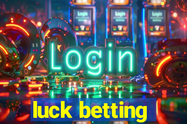 luck betting