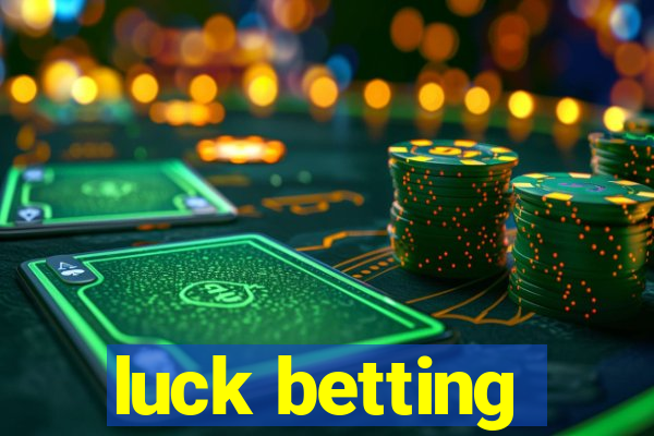 luck betting