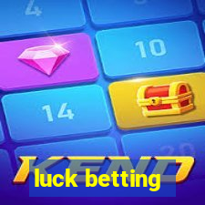 luck betting