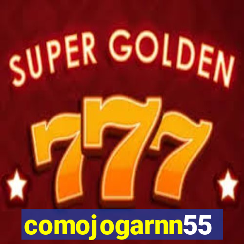 comojogarnn55