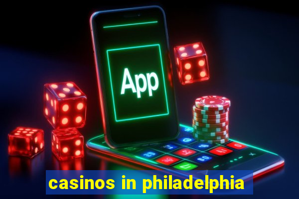 casinos in philadelphia