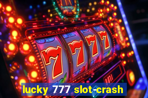 lucky 777 slot-crash